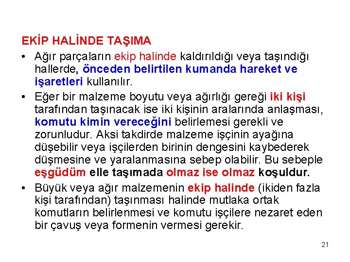 EKİP HALİNDE TAŞIMA • Ağır parçaların ekip halinde kaldırıldığı veya taşındığı hallerde, önceden belirtilen