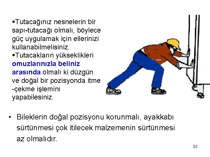 §Tutacağınız nesnelerin bir sapı-tutacağı olmalı, böylece güç uygulamak için ellerinizi kullanabilmelisiniz. §Tutacakların yükseklikleri omuzlarınızla §Tutacağınız nesnelerin bir sapı-tutacağı olmalı, böylece güç uygulamak için ellerinizi kullanabilmelisiniz. §Tutacakların yükseklikleri omuzlarınızla