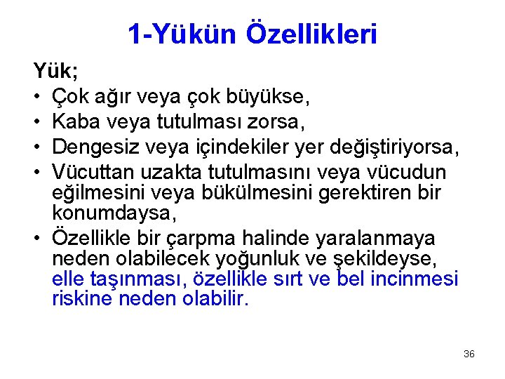 1 -Yükün Özellikleri Yük; • Çok ağır veya çok büyükse, • Kaba veya tutulması