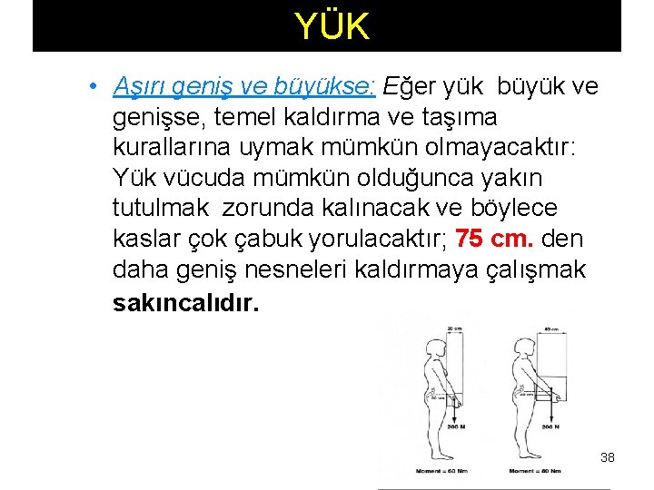  YÜK • Aşırı geniş ve büyükse: Eğer yük büyük ve genişse, temel kaldırma