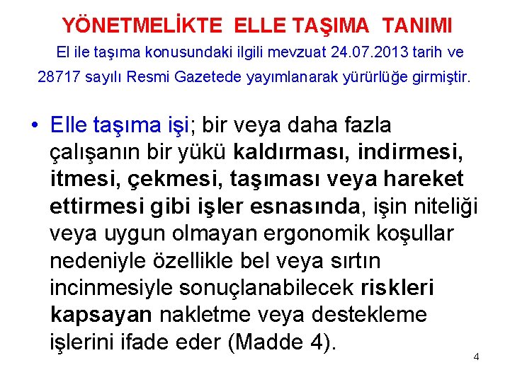 YÖNETMELİKTE ELLE TAŞIMA TANIMI El ile taşıma konusundaki ilgili mevzuat 24. 07. 2013 tarih