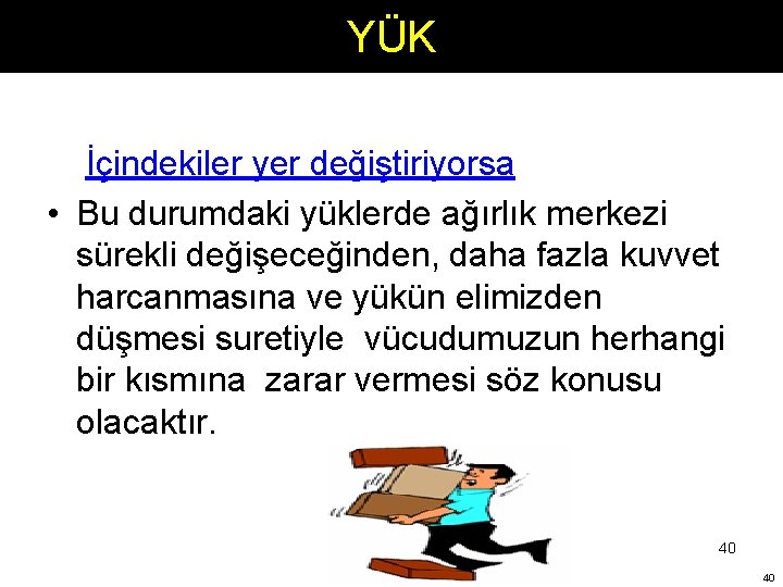 YÜK İçindekiler yer değiştiriyorsa • Bu durumdaki yüklerde ağırlık merkezi sürekli değişeceğinden, daha fazla YÜK İçindekiler yer değiştiriyorsa • Bu durumdaki yüklerde ağırlık merkezi sürekli değişeceğinden, daha fazla