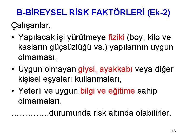 B-BİREYSEL RİSK FAKTÖRLERİ (Ek-2) Çalışanlar, • Yapılacak işi yürütmeye fiziki (boy, kilo ve kasların