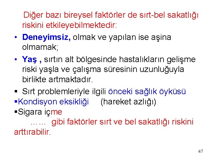  Diğer bazı bireysel faktörler de sırt-bel sakatlığı riskini etkileyebilmektedir: • Deneyimsiz, olmak ve