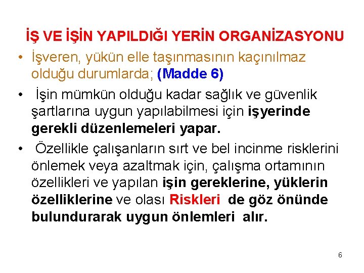 İŞ VE İŞİN YAPILDIĞI YERİN ORGANİZASYONU • İşveren, yükün elle taşınmasının kaçınılmaz olduğu durumlarda;