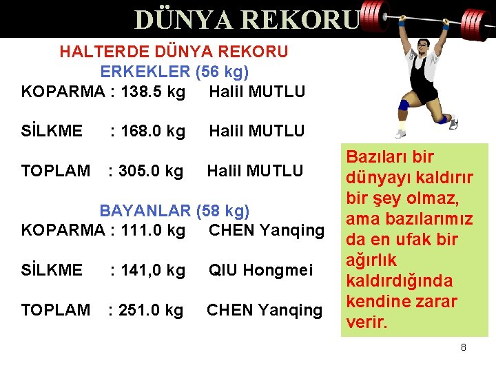 DÜNYA REKORU HALTERDE DÜNYA REKORU ERKEKLER (56 kg) KOPARMA : 138. 5 kg Halil DÜNYA REKORU HALTERDE DÜNYA REKORU ERKEKLER (56 kg) KOPARMA : 138. 5 kg Halil