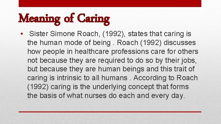 Meaning of Caring • Sister Simone Roach, (1992), states that caring is the human