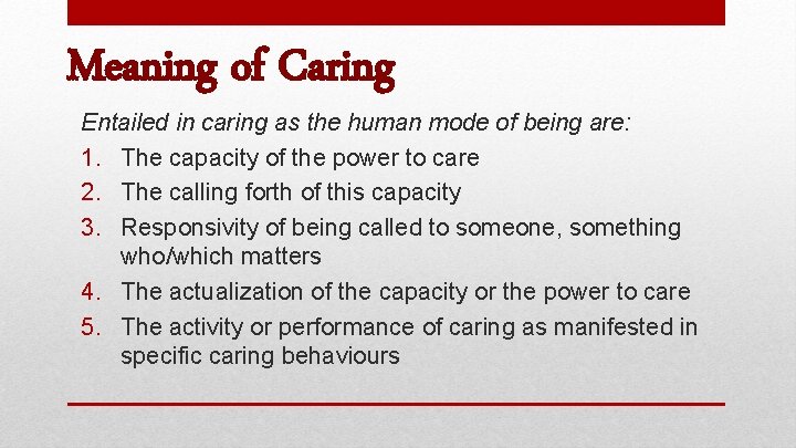 Meaning of Caring Entailed in caring as the human mode of being are: 1.