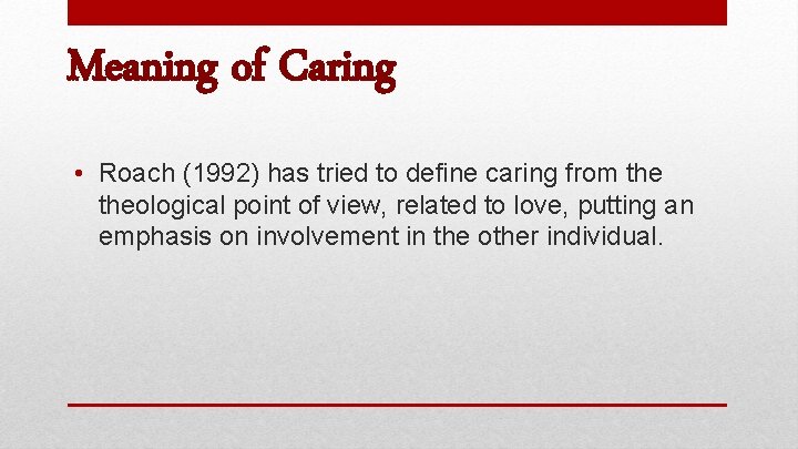 Meaning of Caring • Roach (1992) has tried to define caring from theological point