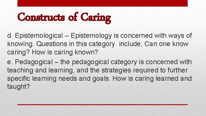 Constructs of Caring d. Epistemological – Epistemology is concerned with ways of knowing. Questions