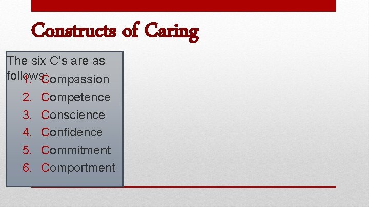 Constructs of Caring The six C’s are as follows: 1. Compassion 2. 3. 4.