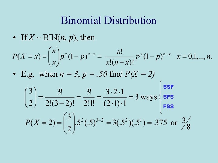 Binomial Distribution • If X ~ BIN(n, p), then • E. g. when n