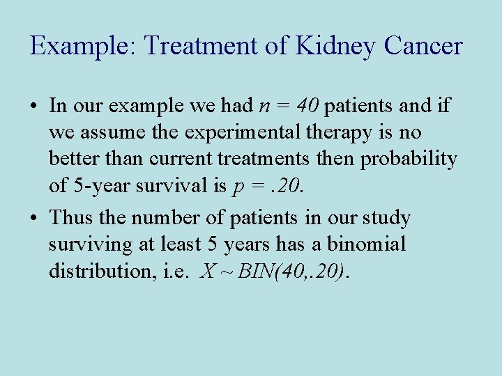 Example: Treatment of Kidney Cancer • In our example we had n = 40