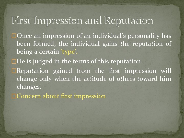 First Impression and Reputation �Once an impression of an individual’s personality has been formed,