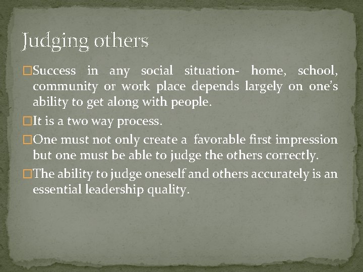 Judging others �Success in any social situation- home, school, community or work place depends