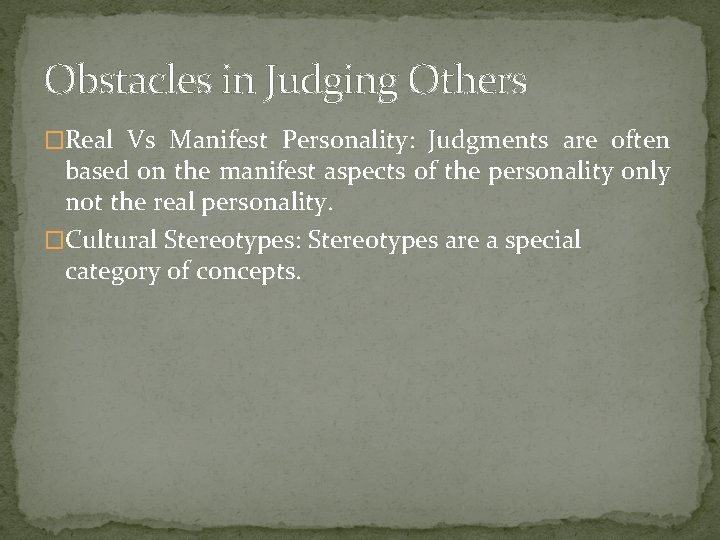Obstacles in Judging Others �Real Vs Manifest Personality: Judgments are often based on the