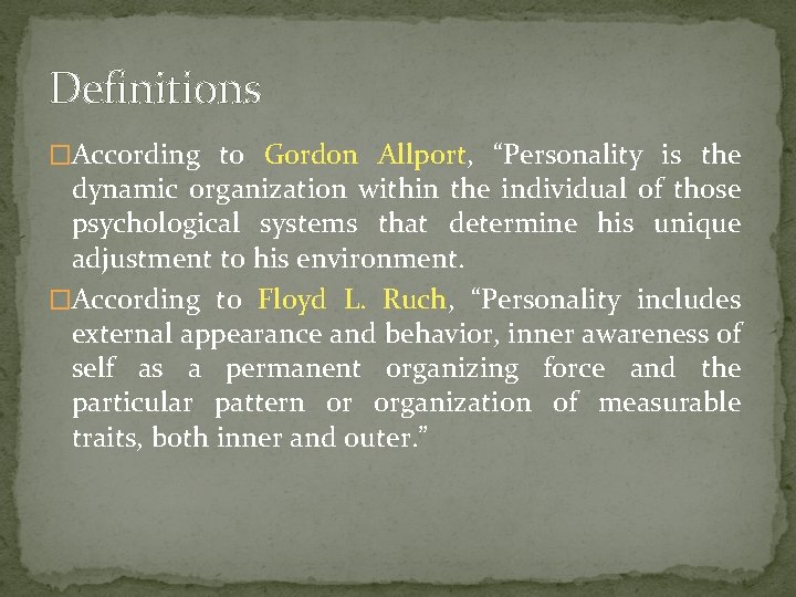 Definitions �According to Gordon Allport, “Personality is the dynamic organization within the individual of