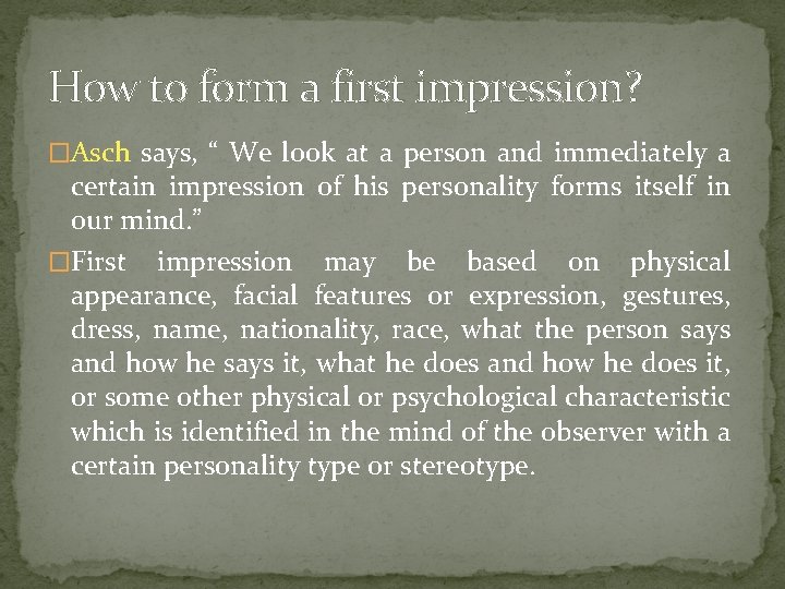 How to form a first impression? �Asch says, “ We look at a person