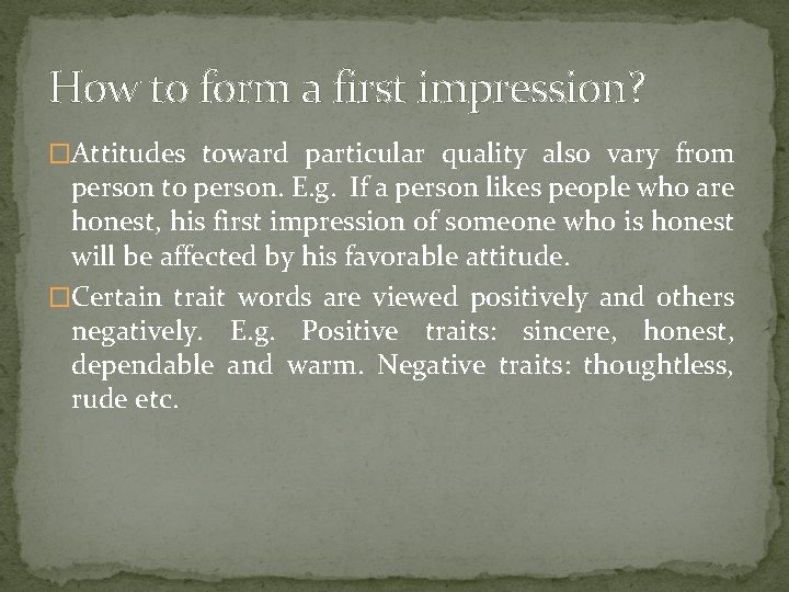 How to form a first impression? �Attitudes toward particular quality also vary from person