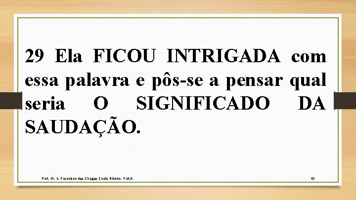 29 Ela FICOU INTRIGADA com essa palavra e pôs-se a pensar qual seria O