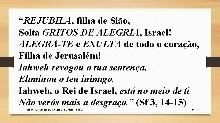 “REJUBILA, filha de Sião, Solta GRITOS DE ALEGRIA, Israel! ALEGRA-TE e EXULTA de todo