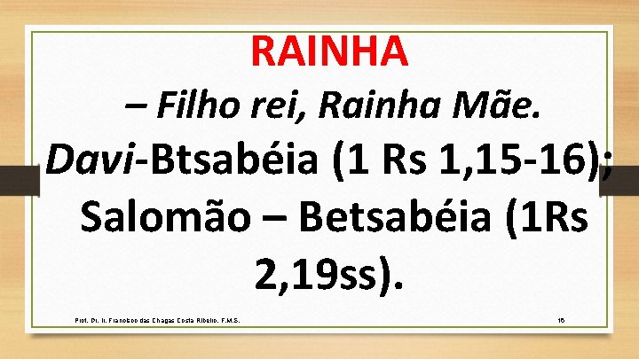 RAINHA – Filho rei, Rainha Mãe. Davi-Btsabéia (1 Rs 1, 15 -16); Salomão –