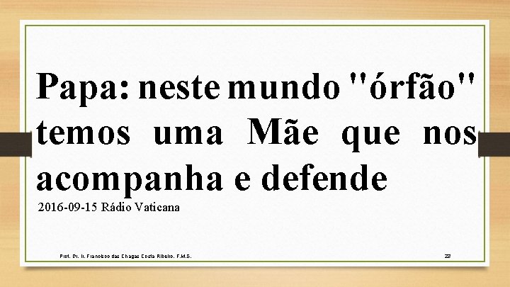 Papa: neste mundo "órfão" temos uma Mãe que nos acompanha e defende 2016 -09