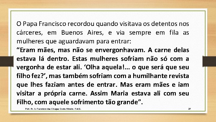 O Papa Francisco recordou quando visitava os detentos nos cárceres, em Buenos Aires, e