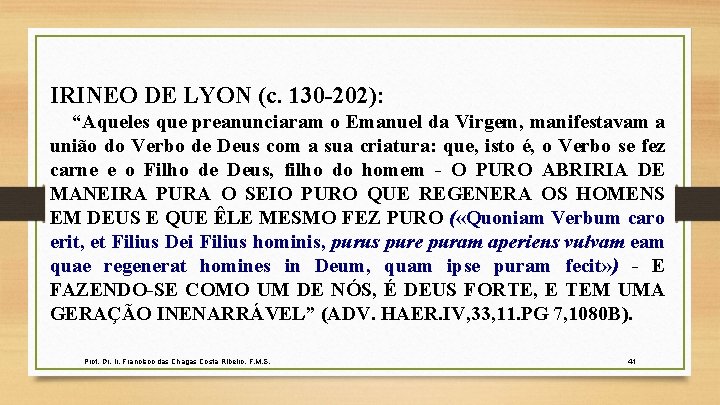 IRINEO DE LYON (c. 130 -202): “Aqueles que preanunciaram o Emanuel da Virgem, manifestavam