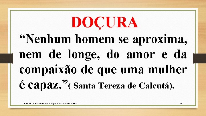 DOÇURA “Nenhum homem se aproxima, nem de longe, do amor e da compaixão de