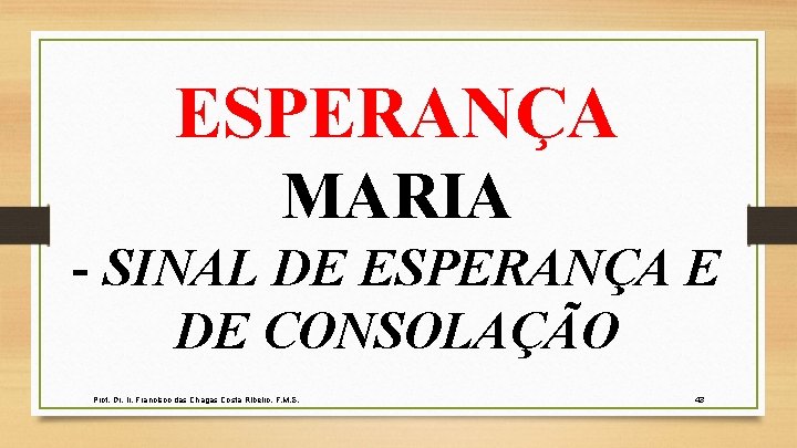 ESPERANÇA MARIA - SINAL DE ESPERANÇA E DE CONSOLAÇÃO Prof. Dr. Ir. Francisco das