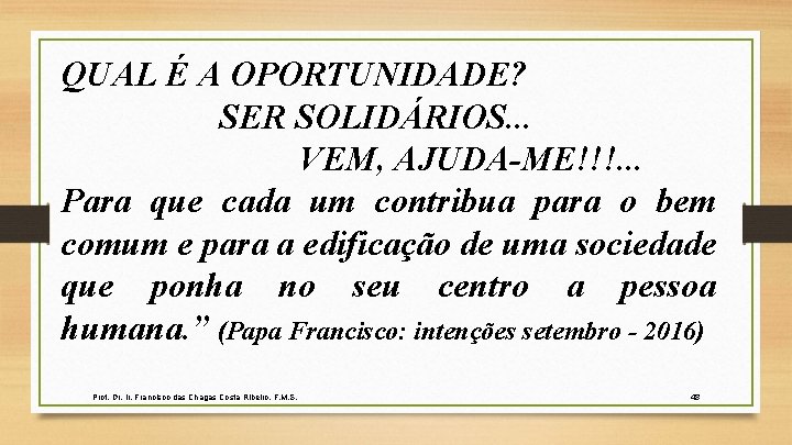 QUAL É A OPORTUNIDADE? SER SOLIDÁRIOS. . . VEM, AJUDA-ME!!!. . . Para que