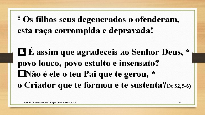 5 Os filhos seus degenerados o ofenderam, esta raça corrompida e depravada! � 6