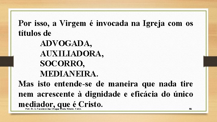 Por isso, a Virgem é invocada na Igreja com os títulos de ADVOGADA, AUXILIADORA, Por isso, a Virgem é invocada na Igreja com os títulos de ADVOGADA, AUXILIADORA,