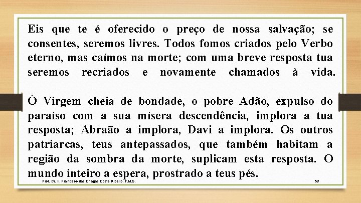 Eis que te é oferecido o preço de nossa salvação; se consentes, seremos livres.