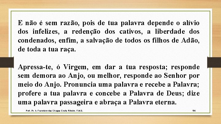 E não é sem razão, pois de tua palavra depende o alívio dos infelizes,