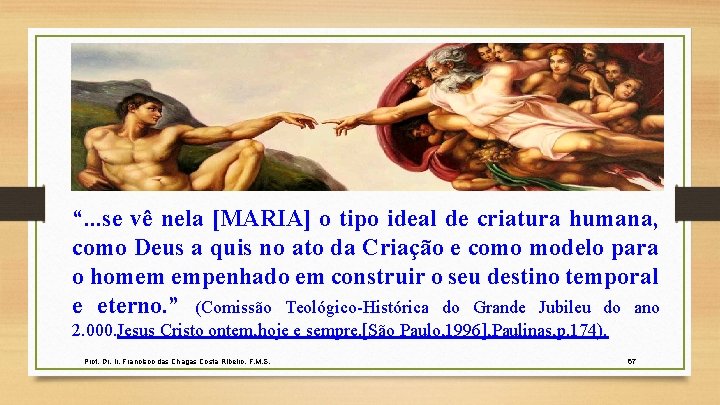 “. . . se vê nela [MARIA] o tipo ideal de criatura humana, como