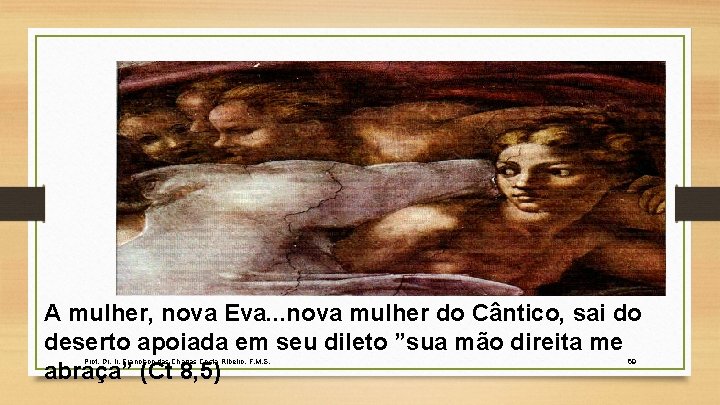 A mulher, nova Eva. . . nova mulher do Cântico, sai do deserto apoiada