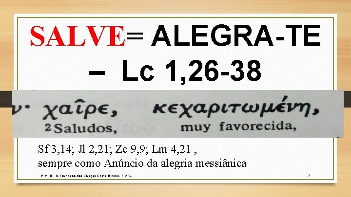 SALVE= ALEGRA-TE – Lc 1, 26 -38 Sf 3, 14; Jl 2, 21; Zc