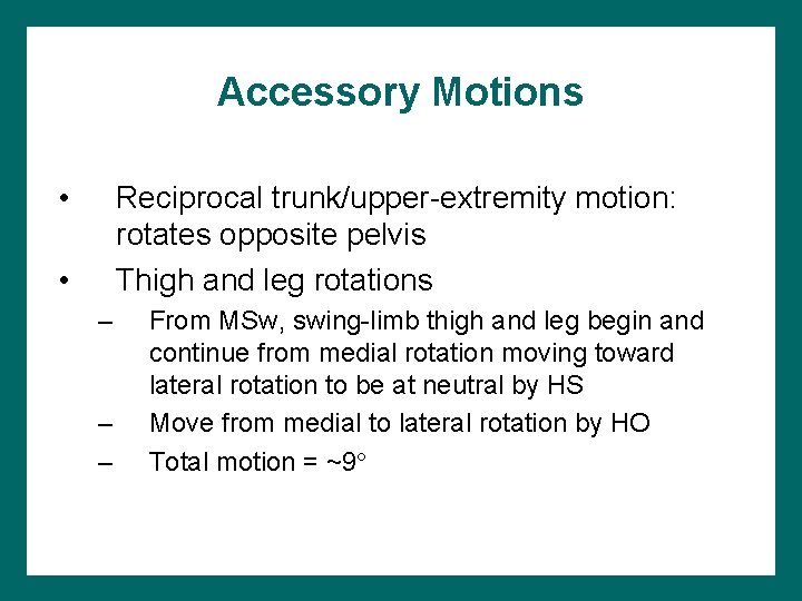 Accessory Motions • Reciprocal trunk/upper-extremity motion: rotates opposite pelvis Thigh and leg rotations •