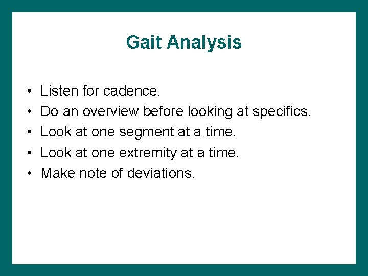 Gait Analysis • • • Listen for cadence. Do an overview before looking at