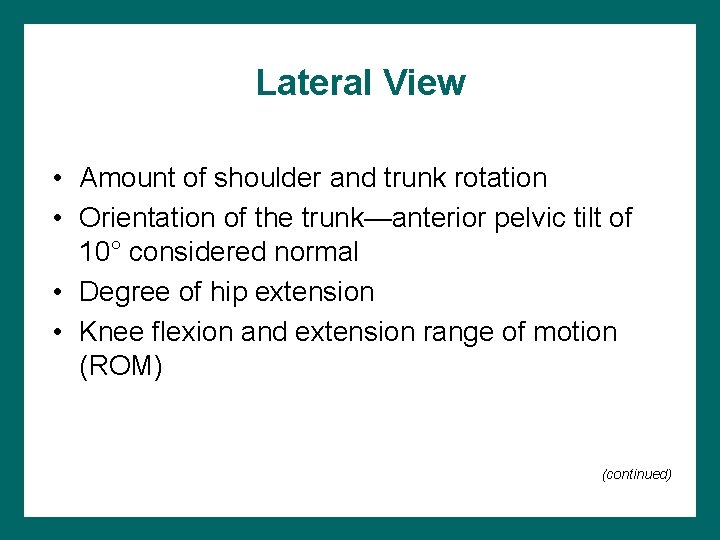 Lateral View • Amount of shoulder and trunk rotation • Orientation of the trunk—anterior