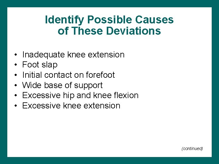 Identify Possible Causes of These Deviations • • • Inadequate knee extension Foot slap