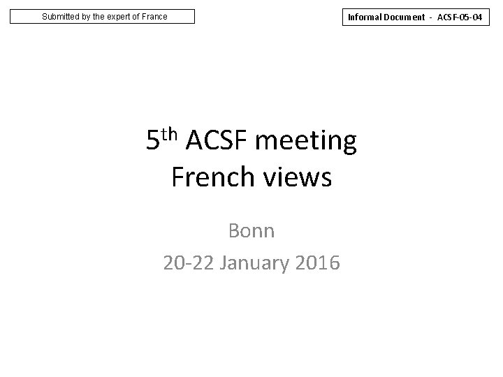 Submitted by the expert of France Informal Document - ACSF-05 -04 5 th ACSF