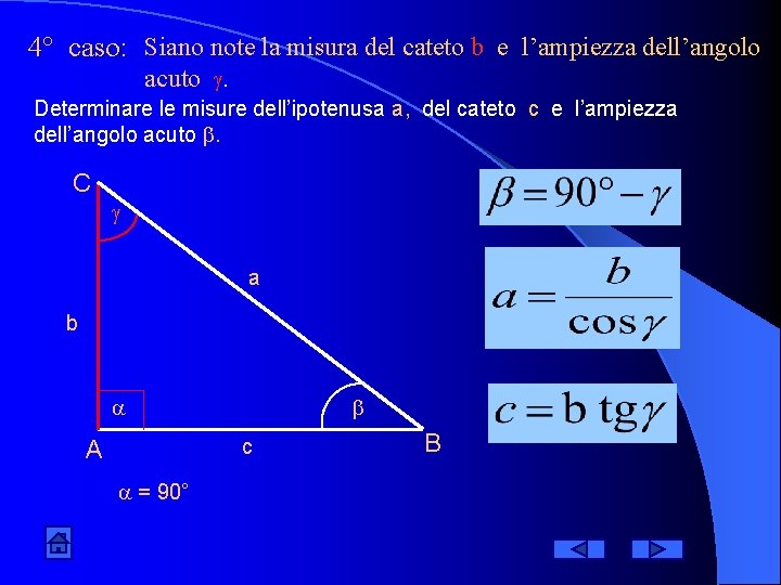 4° caso: Siano note la misura del cateto b e l’ampiezza dell’angolo acuto .