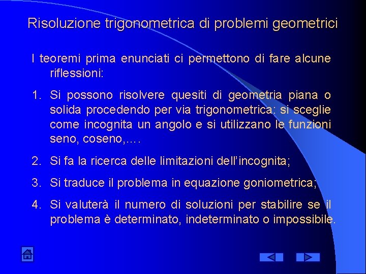 Risoluzione trigonometrica di problemi geometrici I teoremi prima enunciati ci permettono di fare alcune