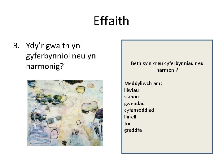 Effaith 3. Ydy’r gwaith yn gyferbynniol neu yn harmonig? Beth sy’n creu cyferbynniad neu