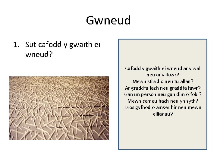 Gwneud 1. Sut cafodd y gwaith ei wneud? Cafodd y gwaith ei wneud ar