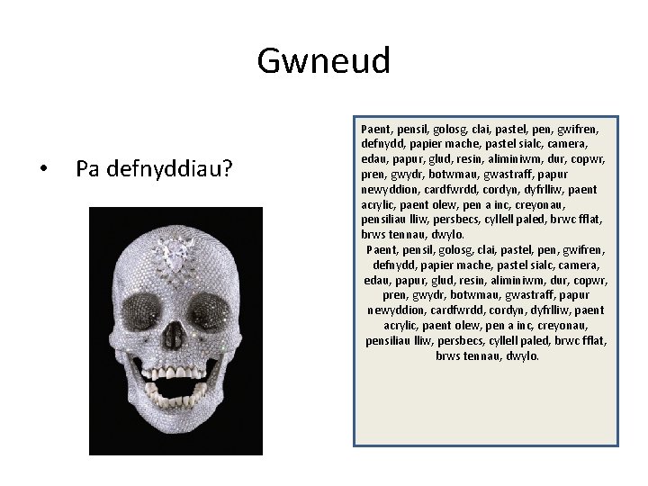 Gwneud • Pa defnyddiau? Paent, pensil, golosg, clai, pastel, pen, gwifren, defnydd, papier mache,