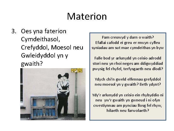 Materion 3. Oes yna faterion Cymdeithasol, Crefyddol, Moesol neu Gwleidyddol yn y gwaith? Pam